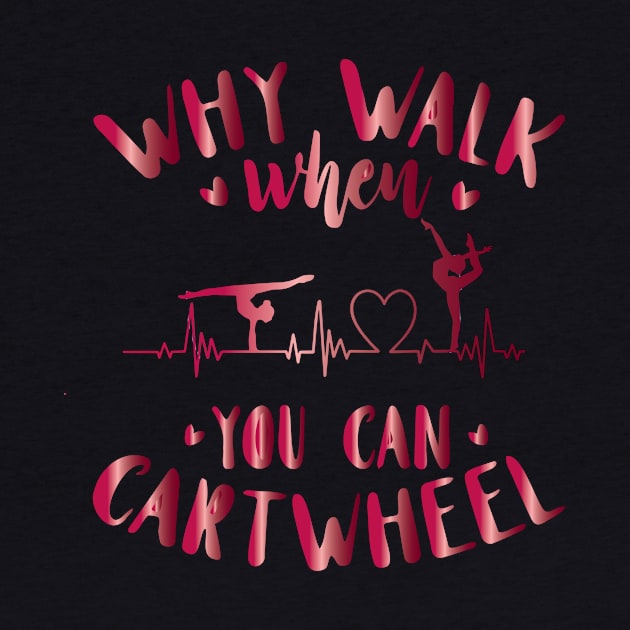 funny why walk when you can cartwheel by spantshirt